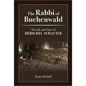 The Rabbi of Buchenwald - The Life and Times of Herschel Schacter